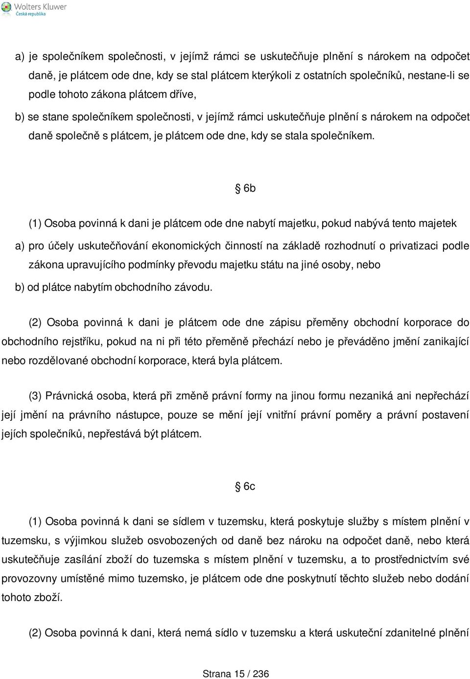 6b (1) Osoba povinná k dani je plátcem ode dne nabytí majetku, pokud nabývá tento majetek a) pro účely uskutečňování ekonomických činností na základě rozhodnutí o privatizaci podle zákona