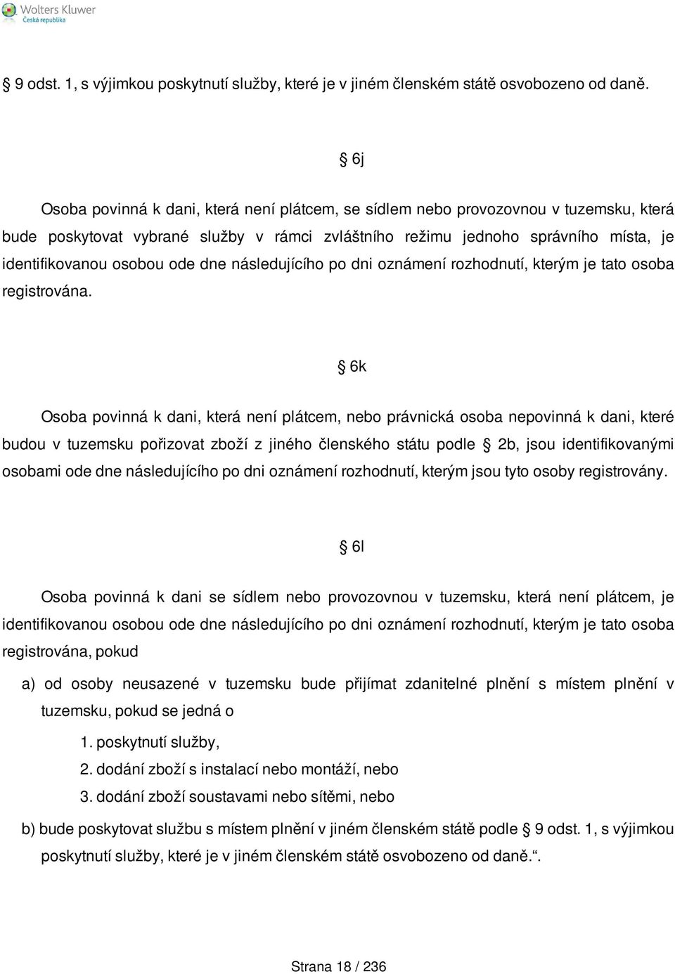 ode dne následujícího po dni oznámení rozhodnutí, kterým je tato osoba registrována.