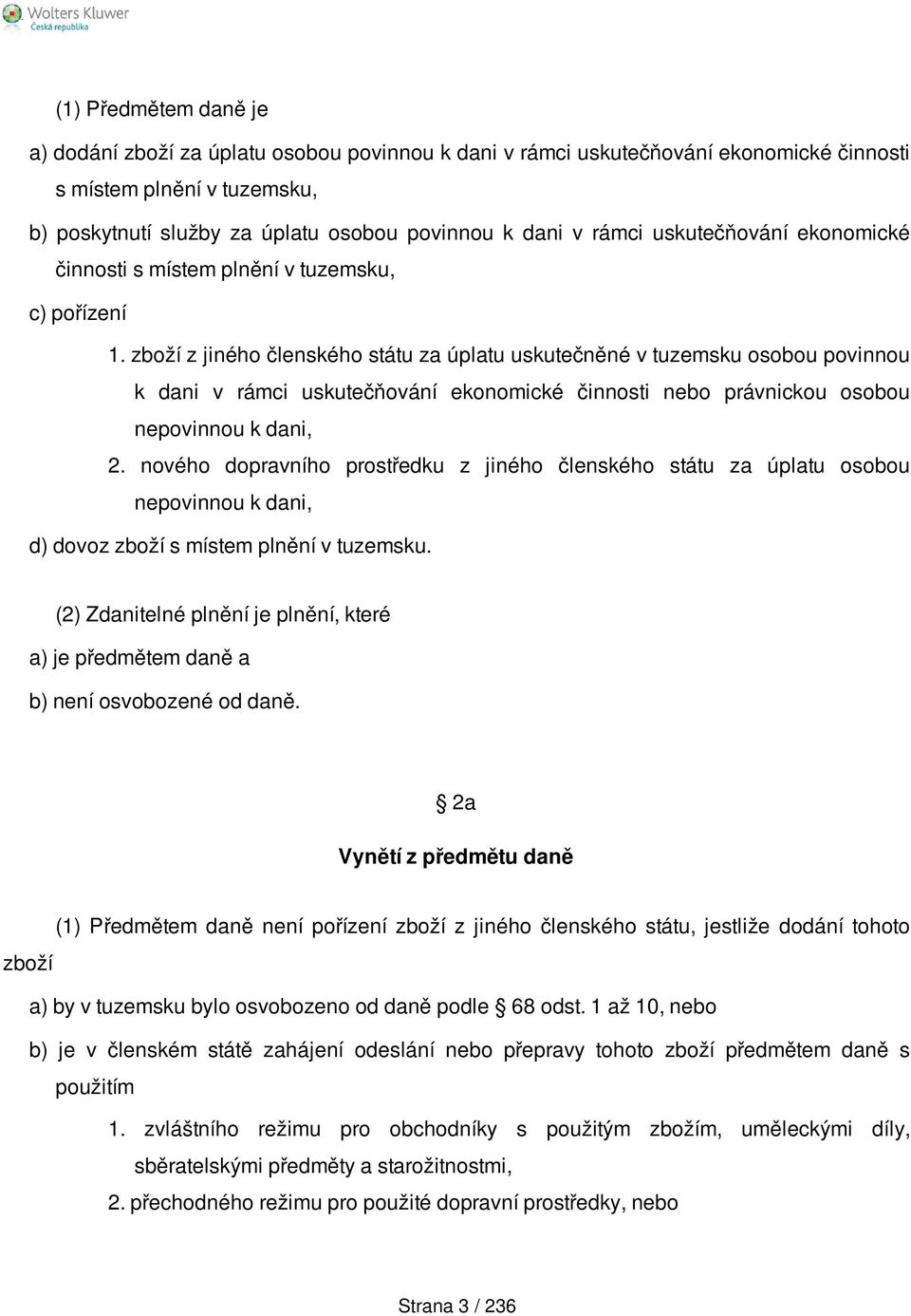 zboží z jiného členského státu za úplatu uskutečněné v tuzemsku osobou povinnou k dani v rámci uskutečňování ekonomické činnosti nebo právnickou osobou nepovinnou k dani, 2.