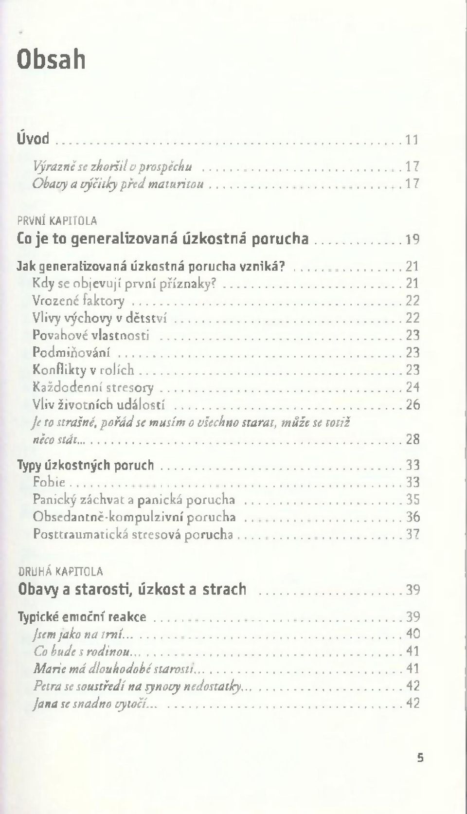 ..23 P o d m iň o v á n í... 23 Konflikty v ro líc h...23 K aždodenní s tr e s o ry...24 Vliv životních událostí...26 Je to strašně, pořád se musím o všechno starat, může se totiž něco stát.