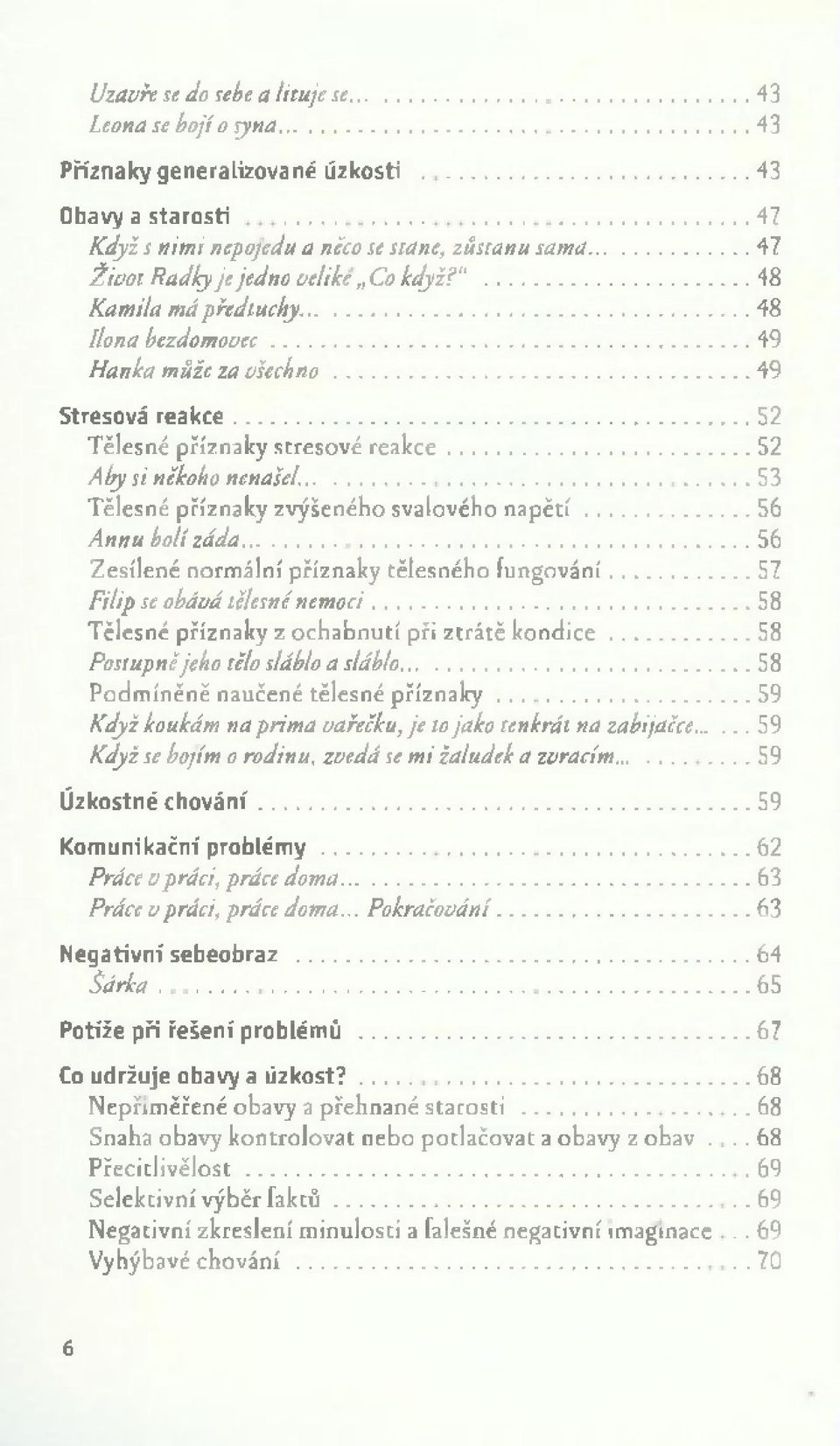 .. 52 Aby si někoho nenašel... 53 Tělesné příznaky zvýšeného svalového n a p ě t í...56 A n n u bolí záda... 56 Z esílené norm ální příznaky tělesného fungován í... 57 Filip se obává tělesné nem oci.