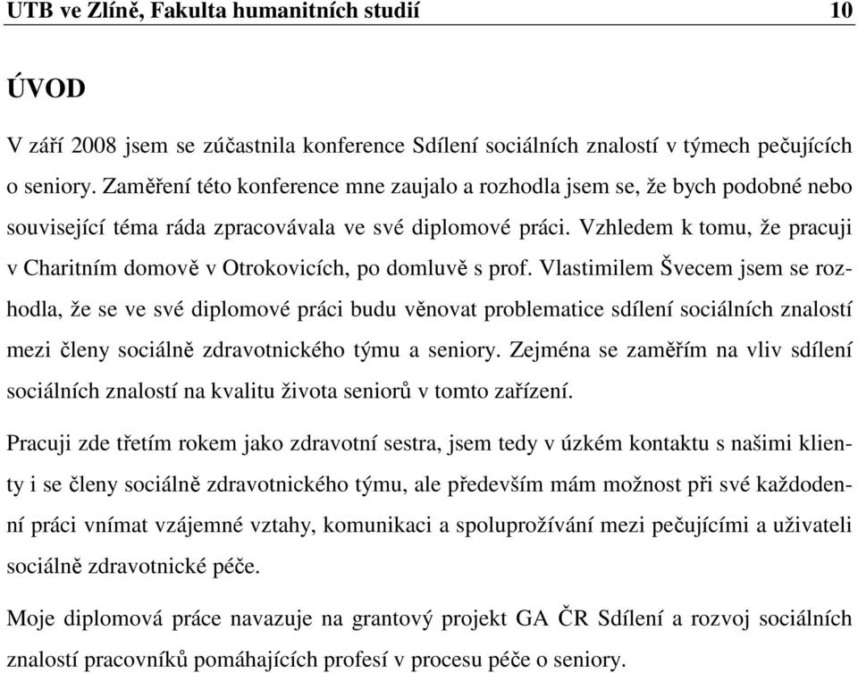 Vzhledem k tomu, že pracuji v Charitním domově v Otrokovicích, po domluvě s prof.