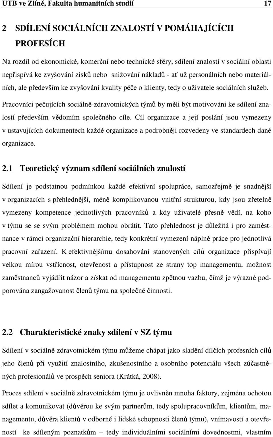 Pracovníci pečujících sociálně-zdravotnických týmů by měli být motivováni ke sdílení znalostí především vědomím společného cíle.