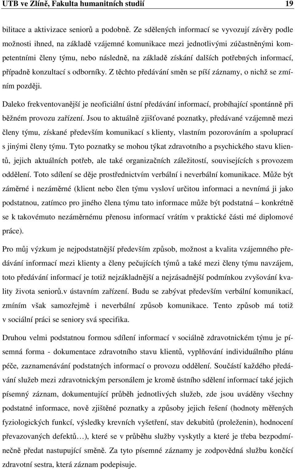 potřebných informací, případně konzultací s odborníky. Z těchto předávání směn se píší záznamy, o nichž se zmíním později.