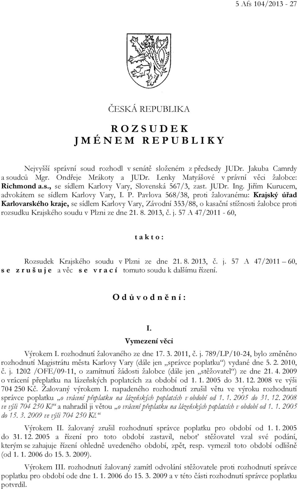 Pavlova 568/38, proti žalovanému: Krajský úřad Karlovarského kraje, se sídlem Karlovy Vary, Závodní 353/88, o kasační stížnosti žalobce proti rozsudku Krajského soudu v Plzni ze dne 21. 8. 2013, č. j.