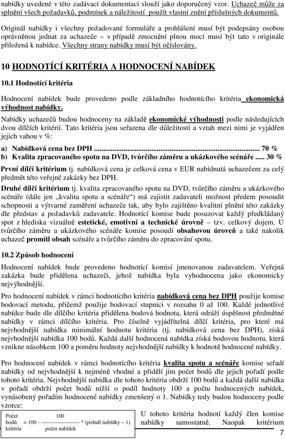 Všechny strany nabídky musí být očíslovány. 10 HODNOTÍCÍ KRITÉRIA A HODNOCENÍ NABÍDEK 10.