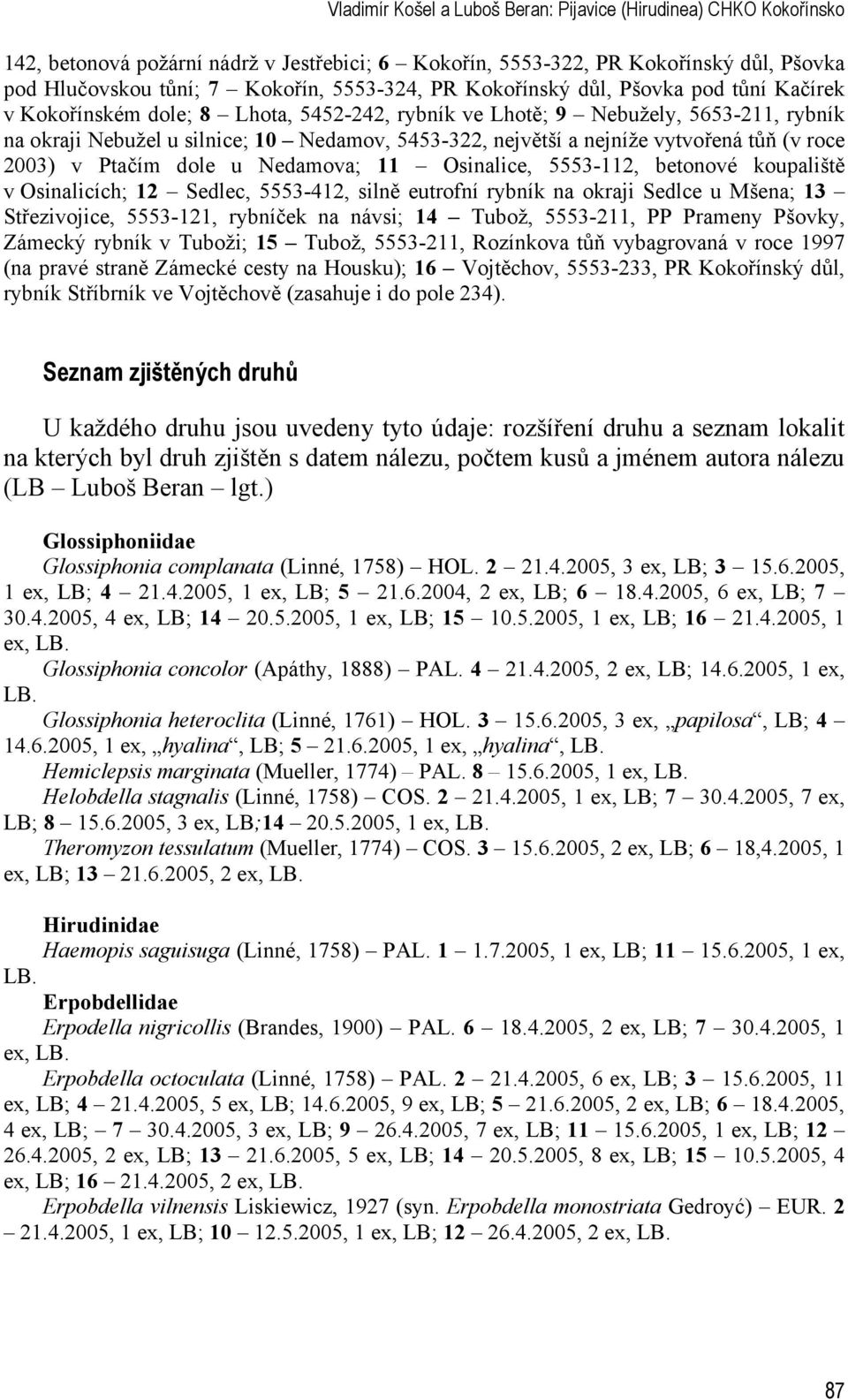 vytvořená tůň (v roce 2003) v Ptačím dole u Nedamova; 11 Osinalice, 5553-112, betonové koupaliště v Osinalicích; 12 Sedlec, 5553-412, silně eutrofní rybník na okraji Sedlce u Mšena; 13 Střezivojice,