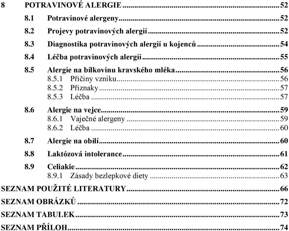 .. 57 8.6 Alergie na vejce... 59 8.6.1 Vaječné alergeny... 59 8.6.2 Léčba... 60 8.7 Alergie na obilí... 60 8.8 Laktózová intolerance... 61 8.