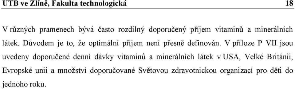 V příloze P VII jsou uvedeny doporučené denní dávky vitaminů a minerálních látek v USA, Velké