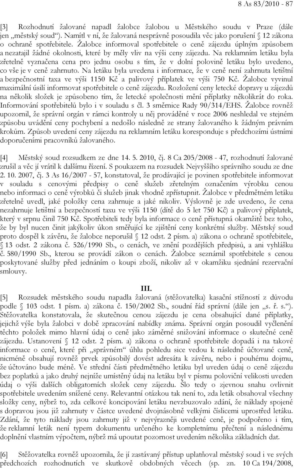 Žalobce informoval spotřebitele o ceně zájezdu úplným způsobem a nezatajil žádné okolnosti, které by měly vliv na výši ceny zájezdu.