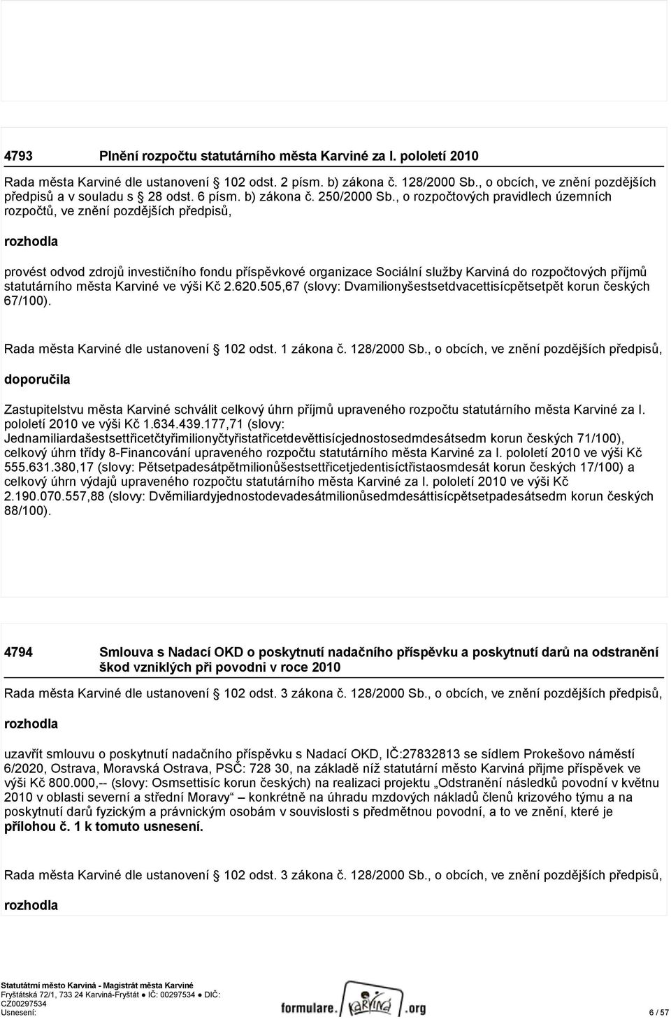 , o rozpočtových pravidlech územních rozpočtů, ve znění pozdějších předpisů, provést odvod zdrojů investičního fondu příspěvkové organizace Sociální služby Karviná do rozpočtových příjmů statutárního