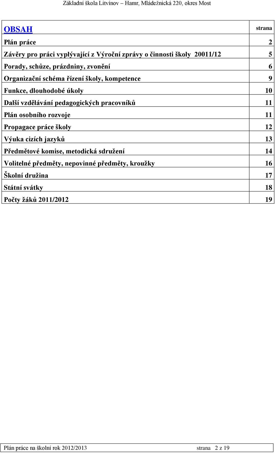 Plán osobního rozvoje 11 Propagace práce školy 12 Výuka cizích jazyků 13 Předmětové komise, metodická sdružení 14 Volitelné