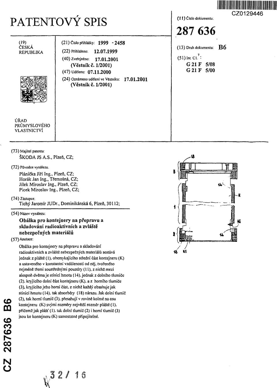 ) Číslo dokumentu: 287 636 (13) Druh dokumentu: B6 (51)lnLCl 7 : G21F 5/08 G21F 5/00 CZ0129446 ÚŘAD PRŮMYSLOVÉHO VLASTNICTVÍ CD m CO 00 co OO CM N O (73) Majitel patentu: ŠKODA JS A.S., Plzeň, CZ; (72) Původce vynálezu.