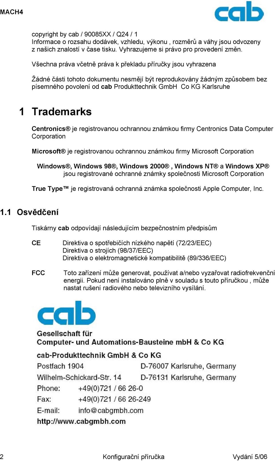 1 Trademarks Centronics je registrovanou ochrannou známkou firmy Centronics Data Computer Corporation Microsoft je registrovanou ochrannou známkou firmy Microsoft Corporation Windows, Windows 98,