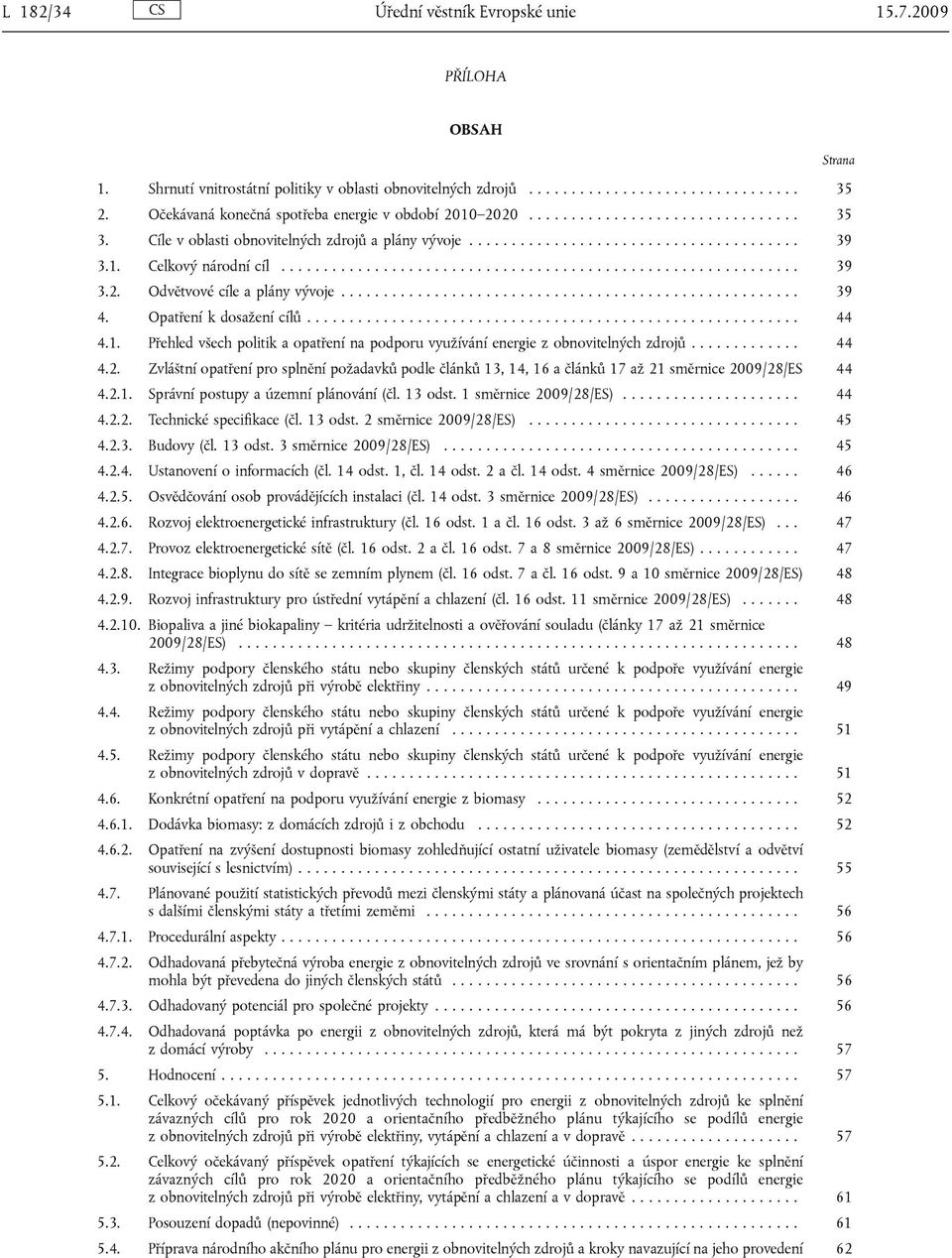 ............................................................ 39 3.2. Odvětvové cíle a plány vývoje...................................................... 39 4. Opatření k dosažení cílů.......................................................... 44 4.