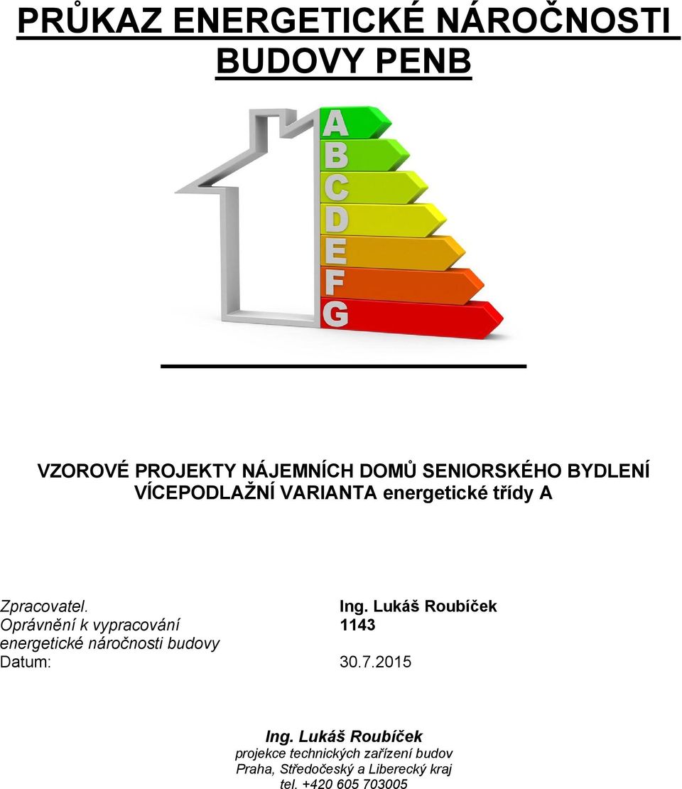 Lukáš Roubíček Oprávnění k vypracování 1143 energetické náročnosti budovy Datum: 30.7.