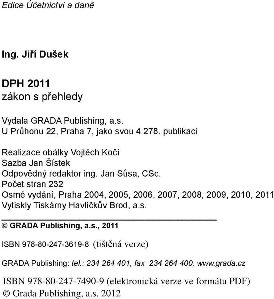 Počet stran 232 Osmé vydání, Praha 2004, 2005, 2006, 2007, 2008, 2009, 2010, 2011 Vytiskly Tiskárny Havlíčkův Brod, a.