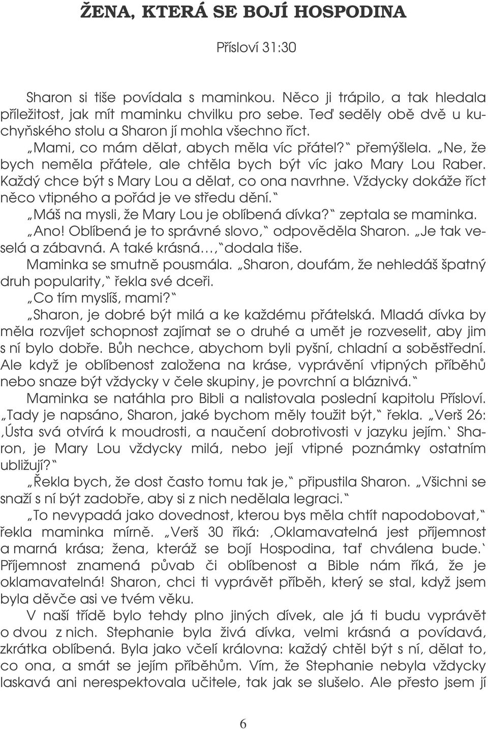 Každý chce být s Mary Lou a dlat, co ona navrhne. Vždycky dokáže íct nco vtipného a poád je ve stedu dní. Máš na mysli, že Mary Lou je oblíbená dívka? zeptala se maminka. Ano!