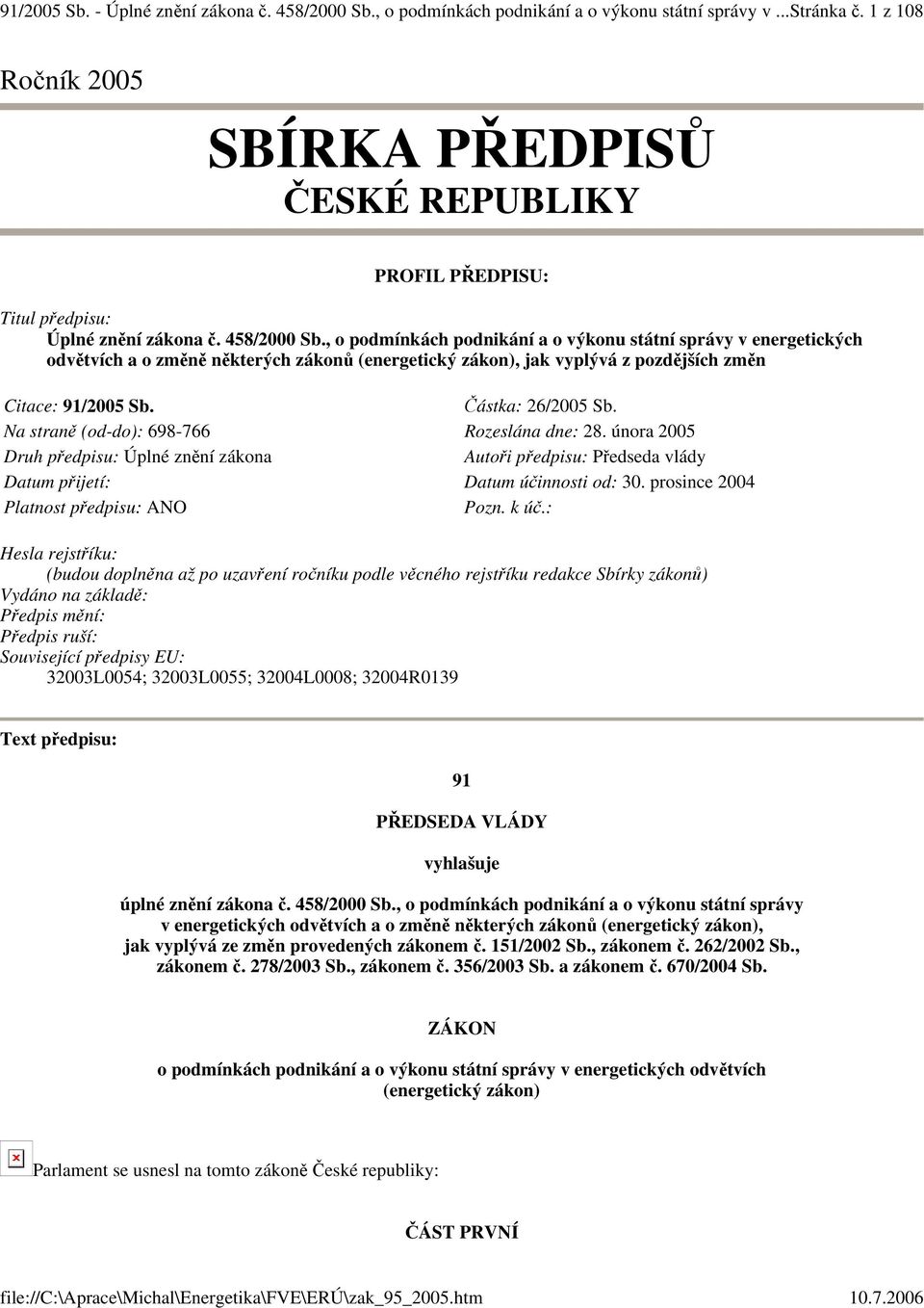 , o podmínkách podnikání a o výkonu státní správy v energetických odvtvích a o zmn nkterých zákon (energetický zákon), jak vyplývá z pozdjších zmn Citace: 91/2005 Sb. ástka: 26/2005 Sb.