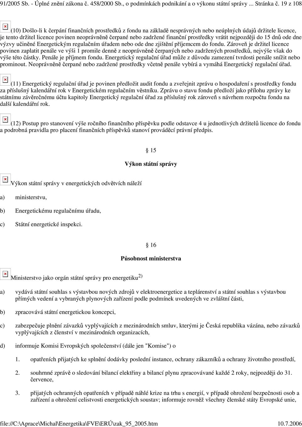 prostedky vrátit nejpozdji do 15 dn ode dne výzvy uinné Energetickým regulaním úadem nebo ode dne zjištní píjemcem do fondu.