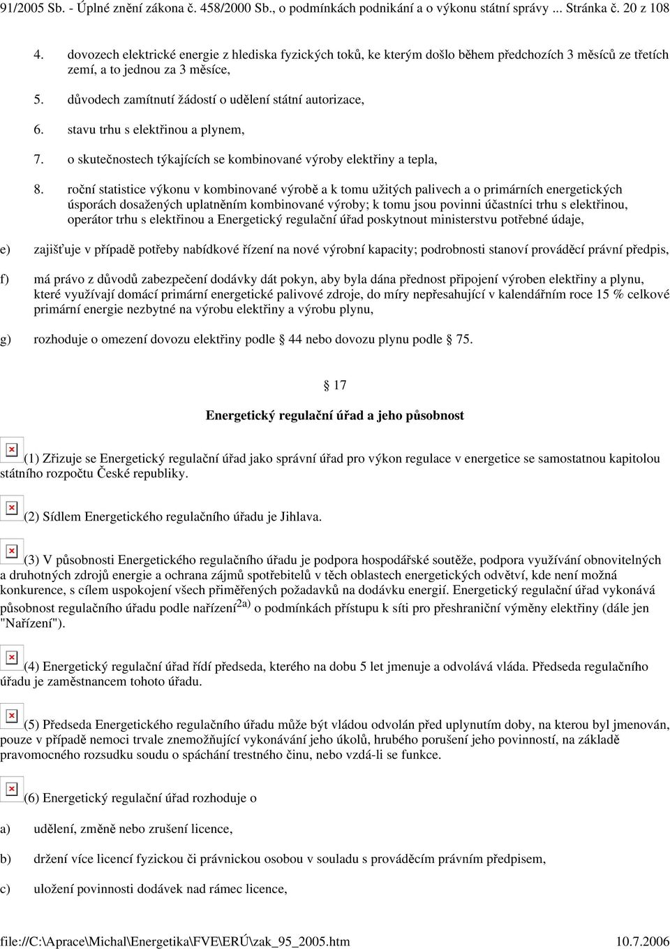 stavu trhu s elektinou a plynem, 7. o skutenostech týkajících se kombinované výroby elektiny a tepla, 8.