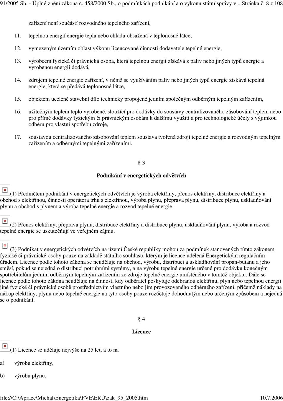 výrobcem fyzická i právnická osoba, která tepelnou energii získává z paliv nebo jiných typ energie a vyrobenou energii dodává, 14.