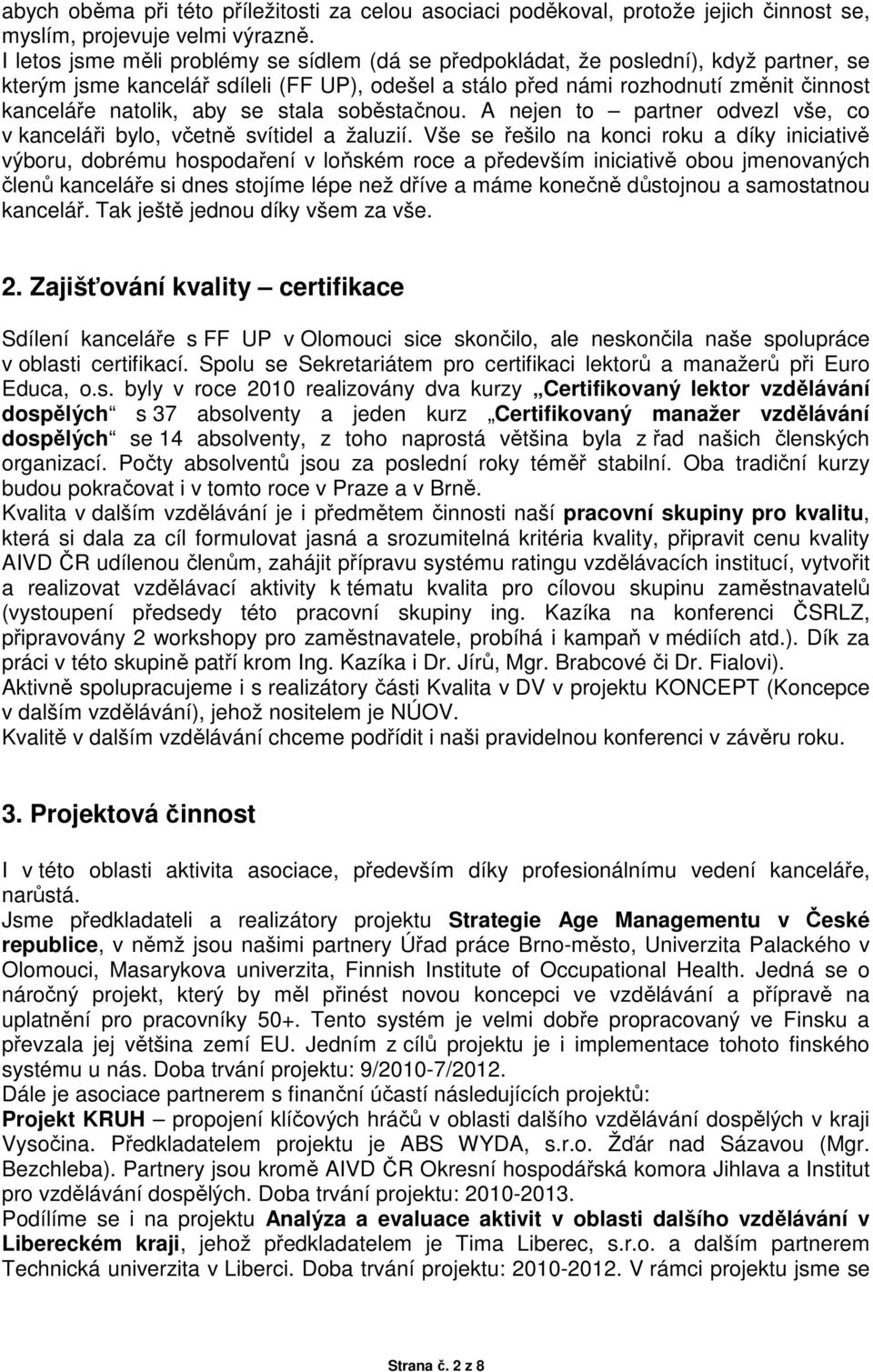 aby se stala soběstačnou. A nejen to partner odvezl vše, co v kanceláři bylo, včetně svítidel a žaluzií.