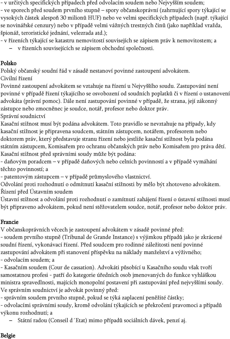 týkající se novinářské cenzury) nebo v případě velmi vážných trestných činů (jako například vražda, špionáž, teroristické jednání, velezrada atd.