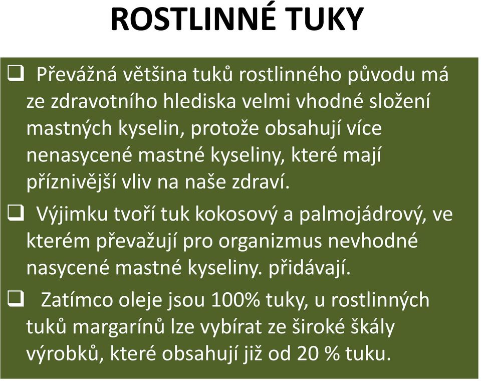 Výjimku tvoří tuk kokosový a palmojádrový, ve kterém převažují pro organizmus nevhodné nasycené mastné kyseliny.