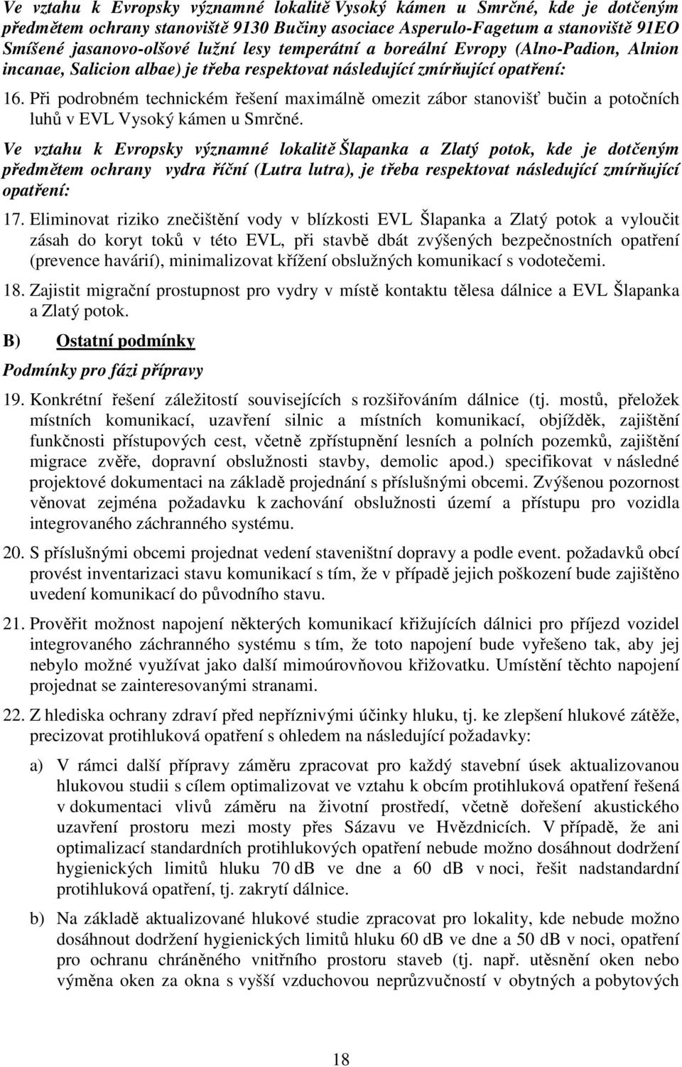 Při podrobném technickém řešení maximálně omezit zábor stanovišť bučin a potočních luhů v EVL Vysoký kámen u Smrčné.