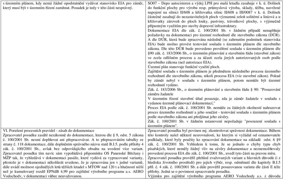 A to přepracováním tabulky ze strany č. 118 dokumentace, dále doplněním správného názvu statě B.I.5. podle přílohy 4 zák. č. 100/2001 Sb., avšak bez odpovídajícího obsahu na uvedení více variant.