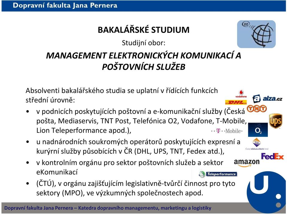 ), u nadnárodních soukromých operátorů poskytujících expresní a kurýrní služby působících v ČR (DHL, UPS, TNT, Fedex atd.