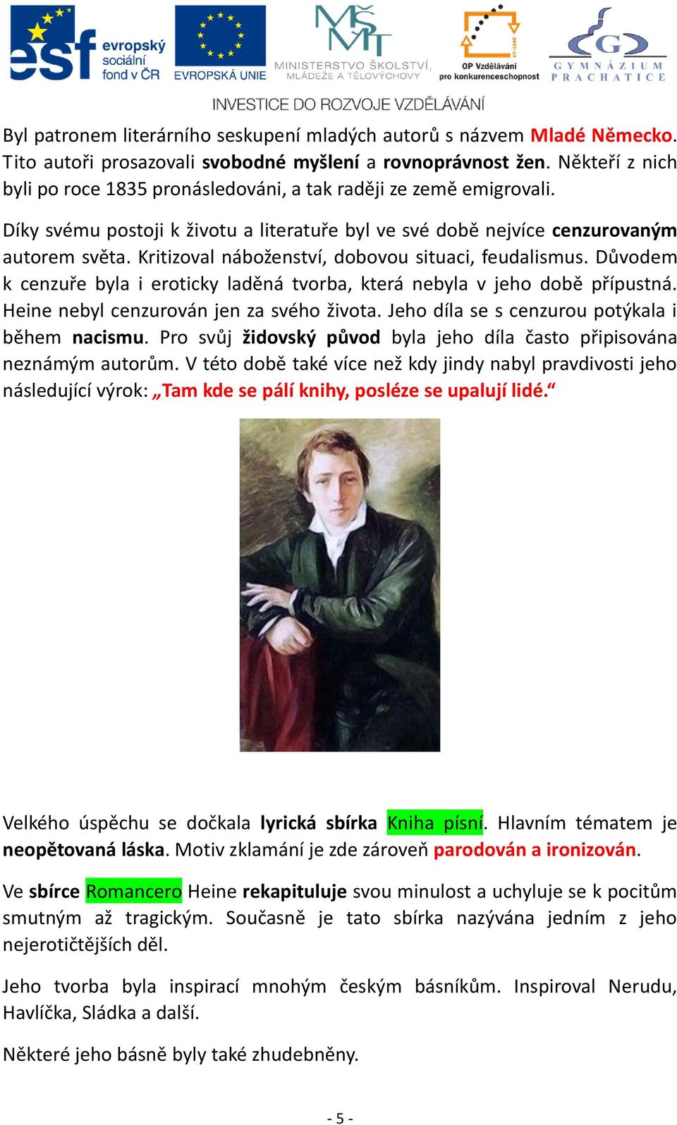 Kritizoval náboženství, dobovou situaci, feudalismus. Důvodem k cenzuře byla i eroticky laděná tvorba, která nebyla v jeho době přípustná. Heine nebyl cenzurován jen za svého života.