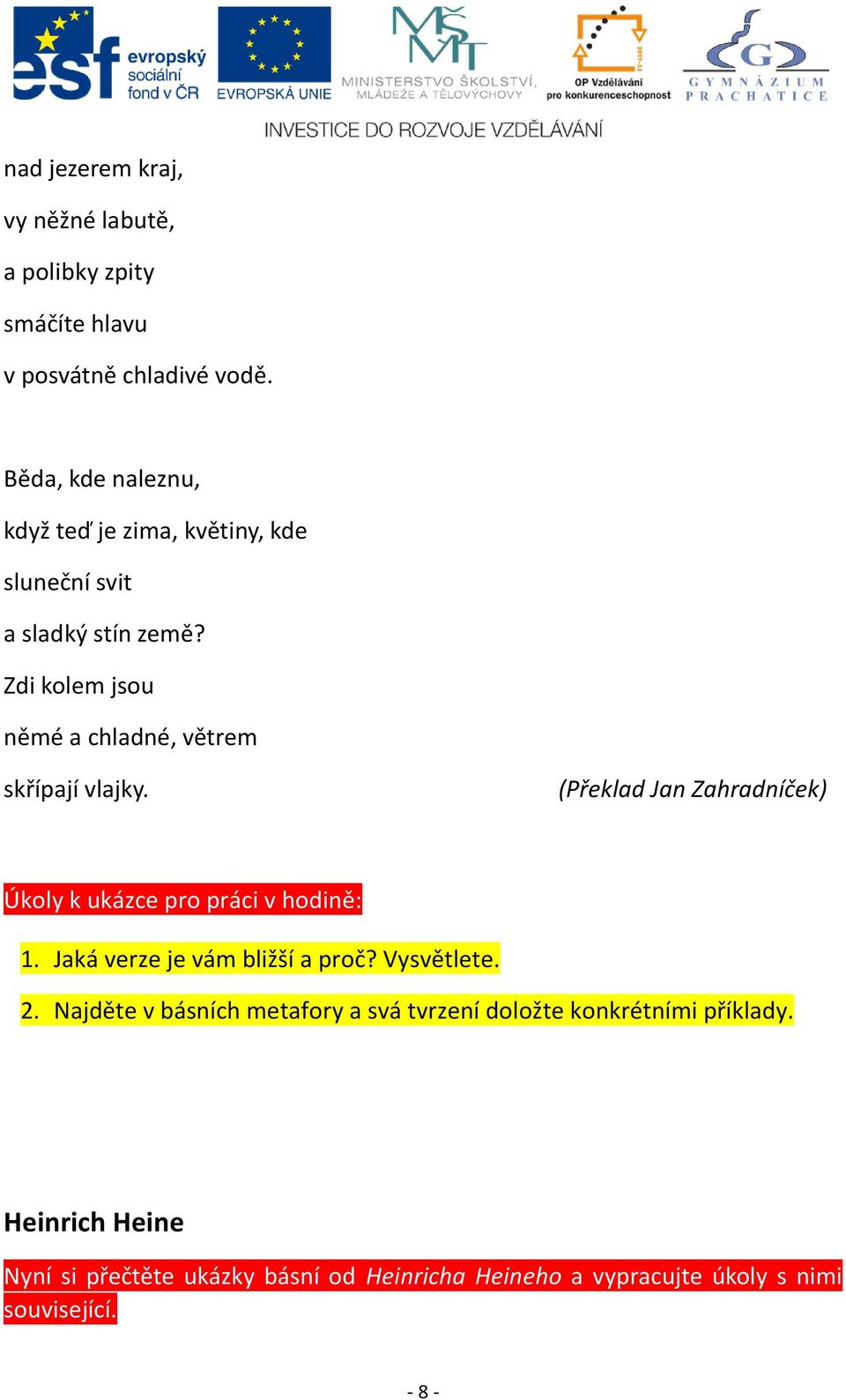 Zdi kolem jsou němé a chladné, větrem skřípají vlajky. (Překlad Jan Zahradníček) Úkoly k ukázce pro práci v hodině: 1.