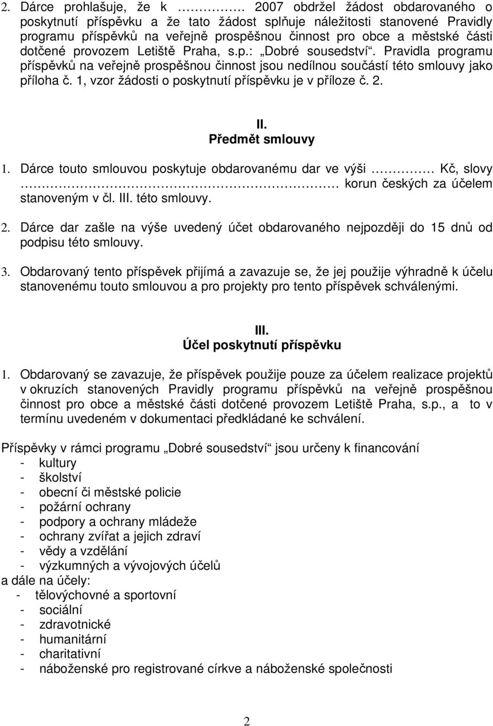 provozem Letiště Praha, s.p.: Dobré sousedství. Pravidla programu příspěvků na veřejně prospěšnou činnost jsou nedílnou součástí této smlouvy jako příloha č.