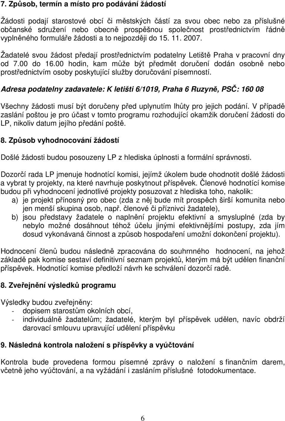 00 hodin, kam může být předmět doručení dodán osobně nebo prostřednictvím osoby poskytující služby doručování písemností.