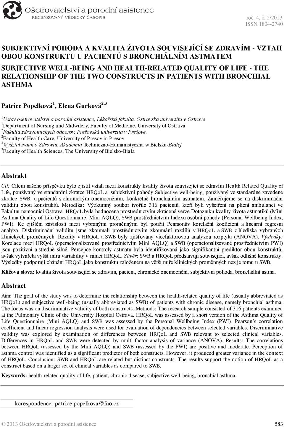 RELATIONSHIP OF THE TWO CONSTRUCTS IN PATIENTS WITH BRONCHIAL ASTHMA Patrice Popelková 1, Elena Gurková 2,3 1 Ústav ošetřovatelství a porodní asistence, Lékařská fakulta, Ostravská univerzita v