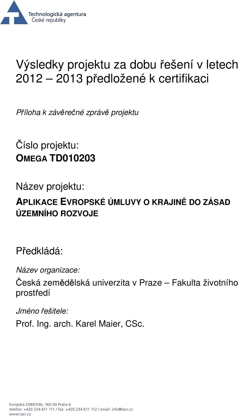 ÚMLUVY O KRAJINĚ DO ZÁSAD ÚZEMNÍHO ROZVOJE Předkládá: Název organizace: Česká zemědělská