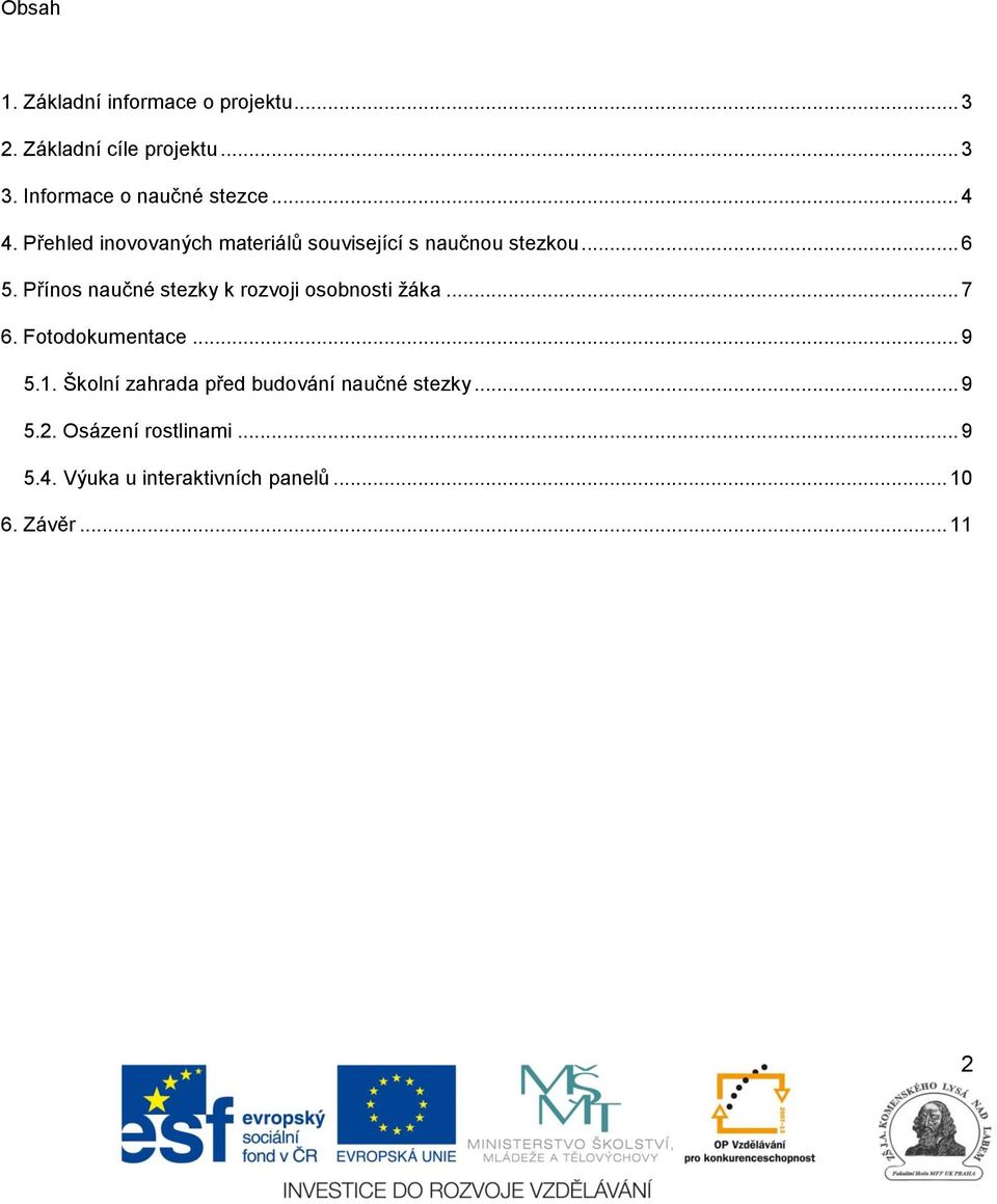 Přínos naučné stezky k rozvoji osobnosti žáka... 7 6. Fotodokumentace... 9 5.1.