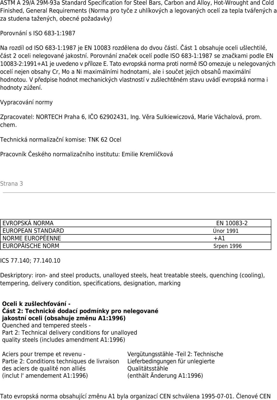 Porovnání značek ocelí podle ISO 683-1:1987 se značkami podle EN 10083-2:1991+A1 je uvedeno v příloze E.