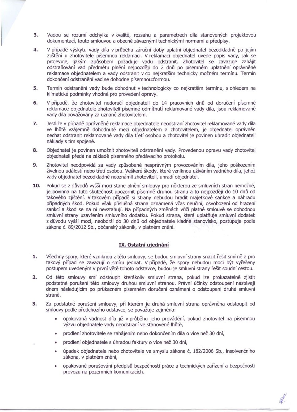 V reklamaci objednatel uvede popis vady, jak se projevuje, jakým způsobem požaduje vadu odstranit.