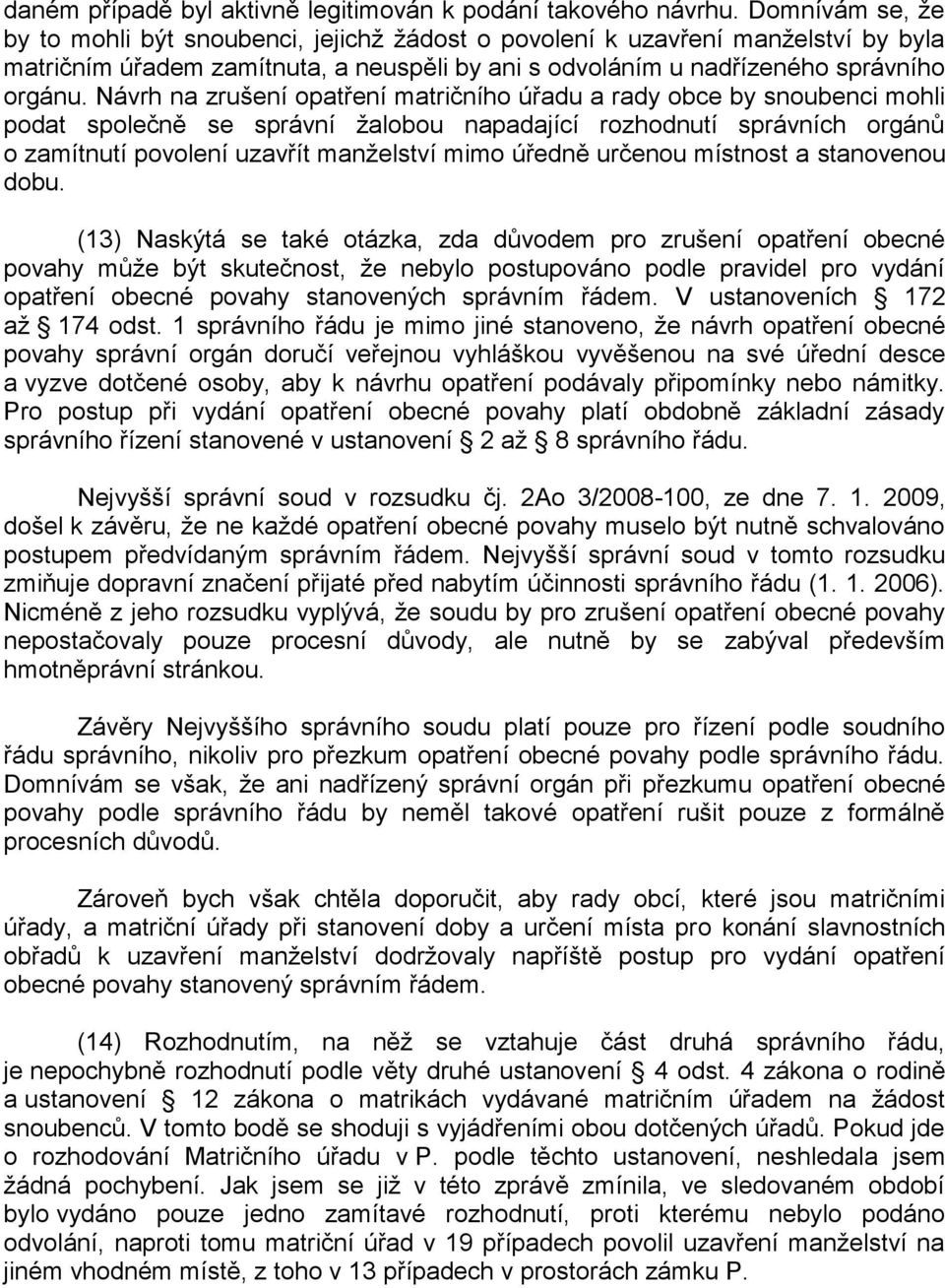 Návrh na zrušení opatření matričního úřadu a rady obce by snoubenci mohli podat společně se správní žalobou napadající rozhodnutí správních orgánů o zamítnutí povolení uzavřít manželství mimo úředně