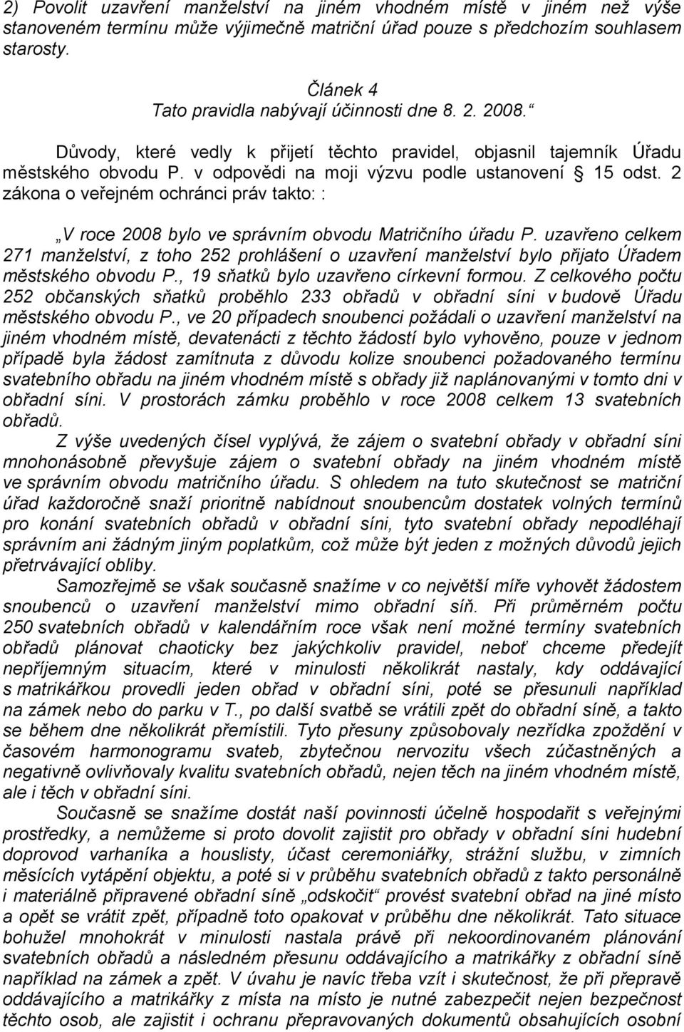 2 zákona o veřejném ochránci práv takto: : V roce 2008 bylo ve správním obvodu Matričního úřadu P.