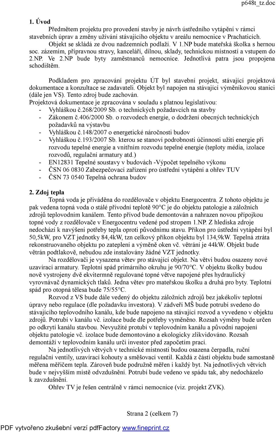 NP bude byty zaměstnanců nemocnice. Jednotlivá patra jsou propojena schodištěm. Podkladem pro zpracování projektu ÚT byl stavební projekt, stávající projektová dokumentace a konzultace se zadavateli.