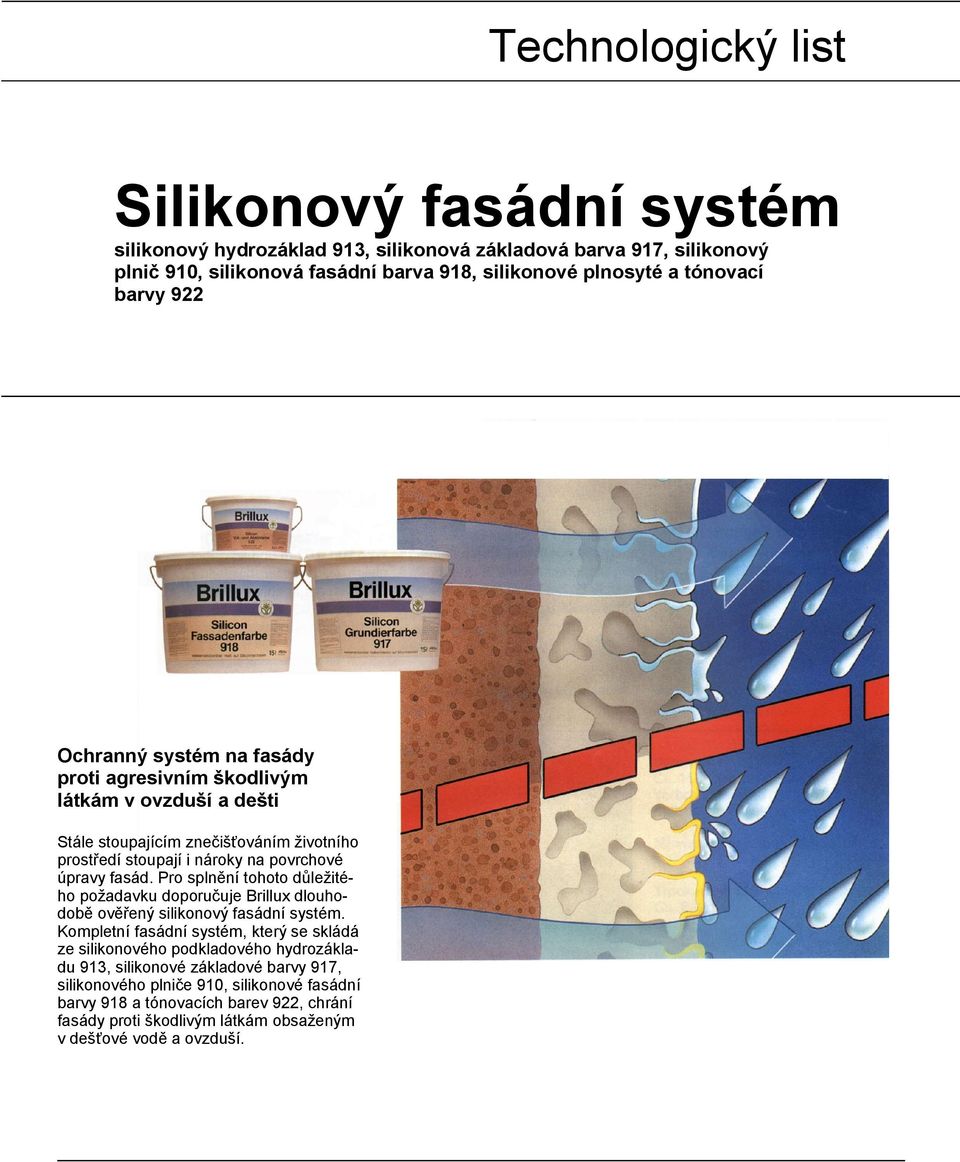 Pro splnění tohoto důležitého požadavku doporučuje Brillux dlouhodobě ověřený silikonový fasádní systém.