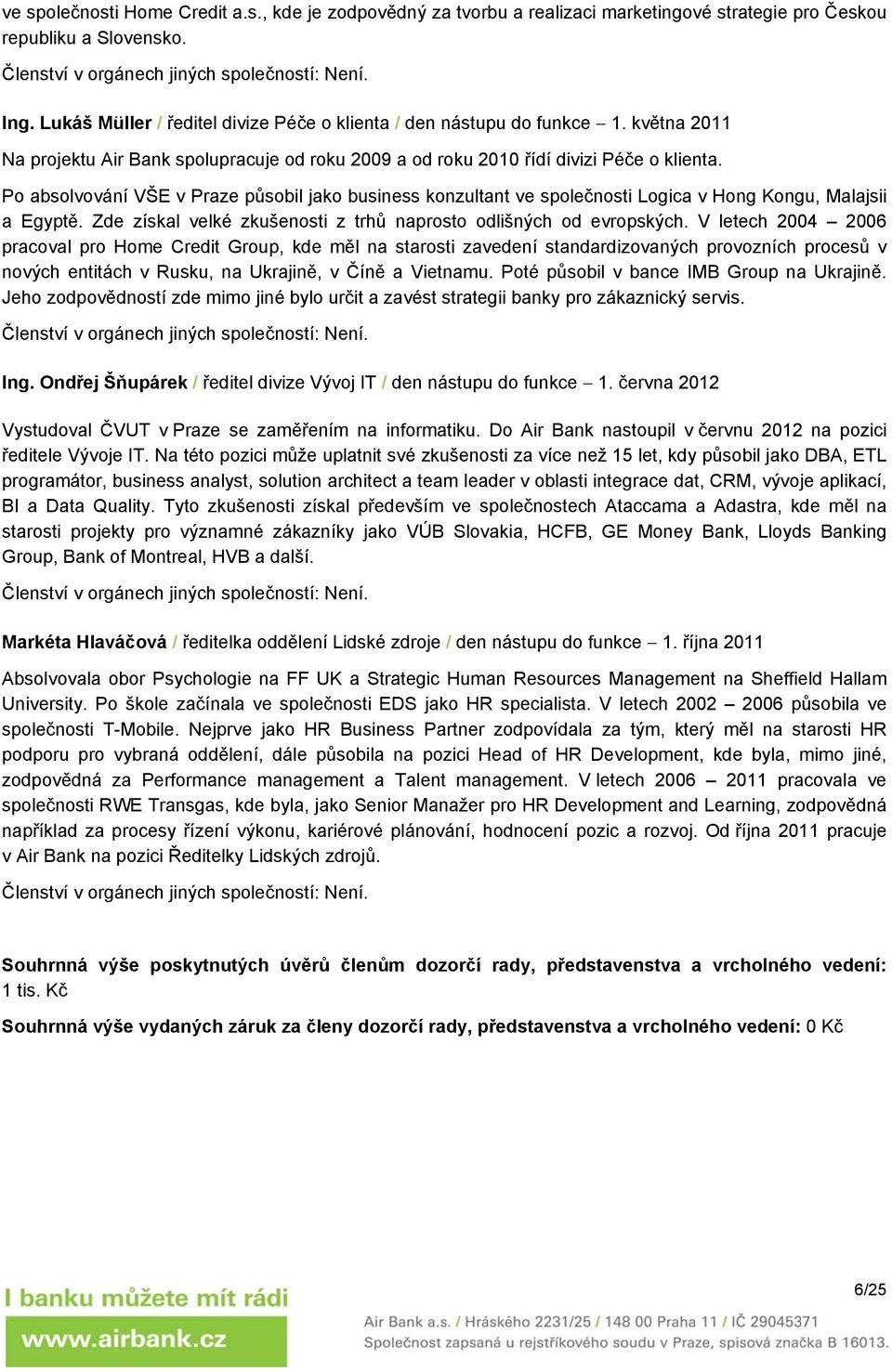 Po absolvování VŠE v Praze působil jako business konzultant ve společnosti Logica v Hong Kongu, Malajsii a Egyptě. Zde získal velké zkušenosti z trhů naprosto odlišných od evropských.