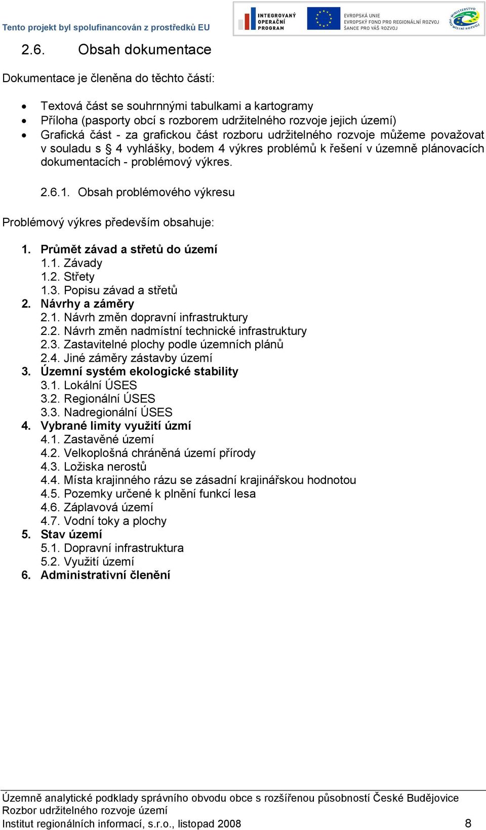 Obsah problémového výkresu Problémový výkres především obsahuje: 1. Průmět závad a střetů do území 1.1. Závady 1.2. Střety 1.3. Popisu závad a střetů 2. Návrhy a záměry 2.1. Návrh změn dopravní infrastruktury 2.