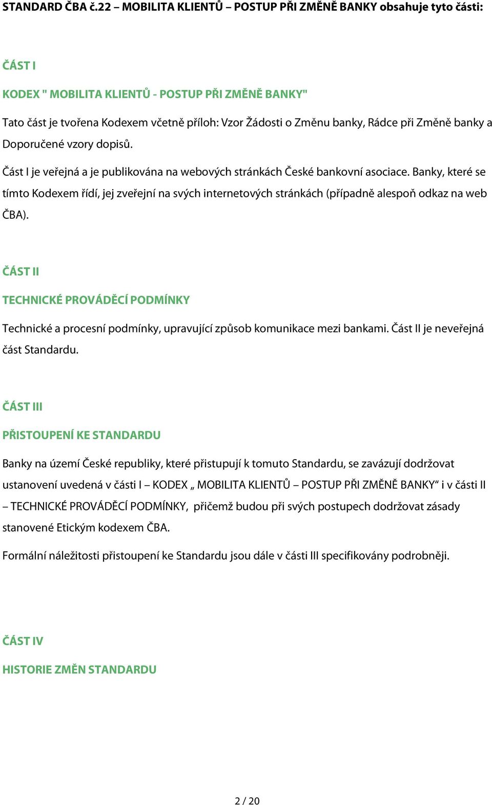 při Změně banky a Doporučené vzory dopisů. Část I je veřejná a je publikována na webových stránkách České bankovní asociace.