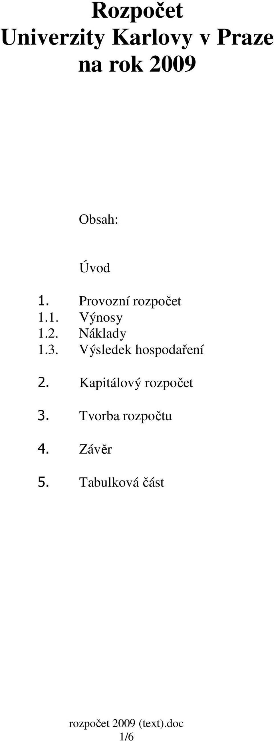 Náklady 1.3. Výsledek hospodaření 2.