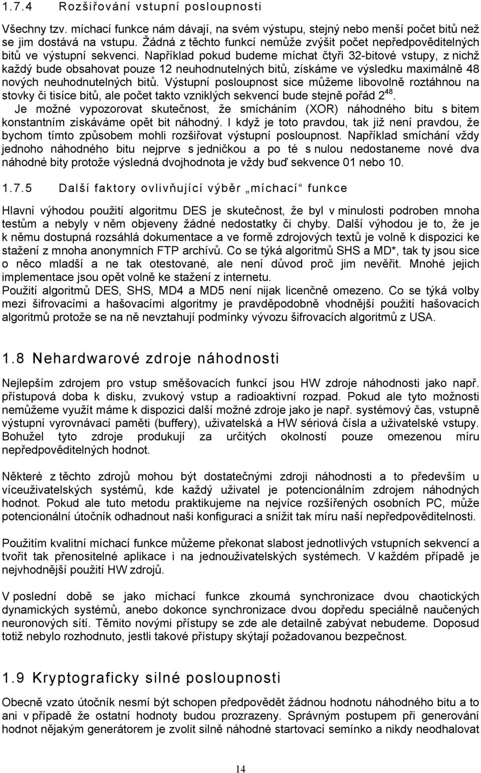 Například pokud budeme míchat čtyři 32-bitové vstupy, z nichž každý bude obsahovat pouze 12 neuhodnutelných bitů, získáme ve výsledku maximálně 48 nových neuhodnutelných bitů.